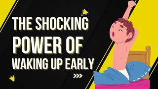 The Shocking Power of Waking Up Early- You MUST watch!