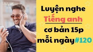 Thử thách Luyện Nghe Tiếng Anh Cơ Bản 15 phút mỗi ngày - Part 120