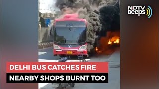 Delhi Bus Catches Fire, Nearby Shops Burnt Too