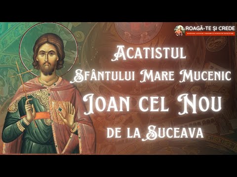 Imn Acatist către Sfântul Mare Mucenic Ioan cel Nou de la Suceava - 2 iunie