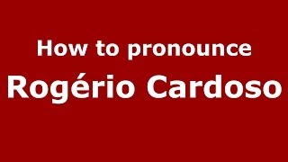How to pronounce Rogério Cardoso