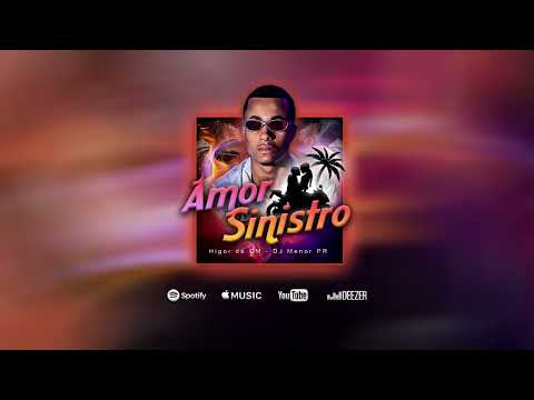 Higor da CM - Amor Sinistro (DJ Menor PR)