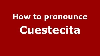 How to pronounce Cuestecita