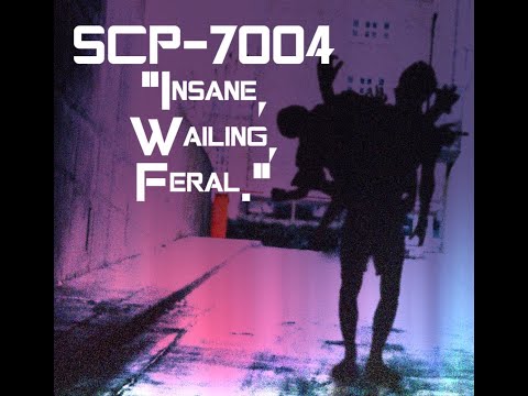 SCP-7004 "Insane, Wailing, Feral."