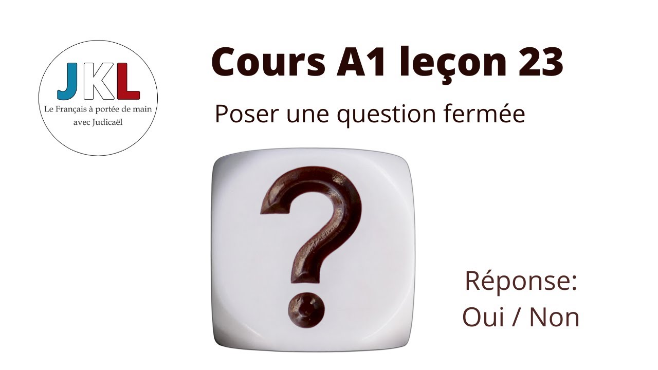 JKL - cours A1 leçon 23 - Poser une question fermée