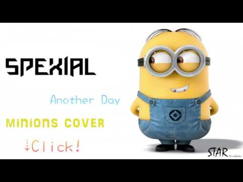 SpeXial - Another Day (Minions Cover)