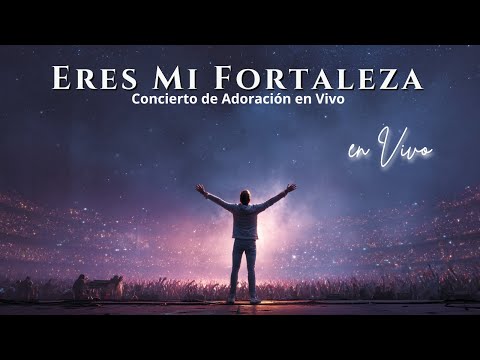 Eres Mi Fortaleza (En Vivo) | Concierto de Adoración Cristiana
