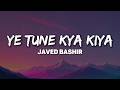 Javed Bashir Ye Tune Kya Kiya Lyrics Main Dil Ka Raaz Kehta Hoon Ki Jab Jab Saanse Leta Hun