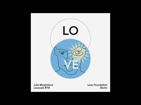 Lovecast 78 - Julie Marghilano - Recorded for Love Foundation Berlin