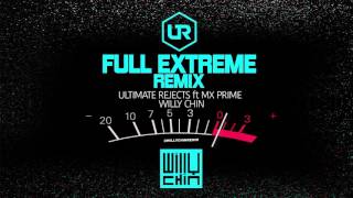 ULTIMATE REJECTS ft MX PRIME - FULL EXTREME [WILLY CHIN REMIX]