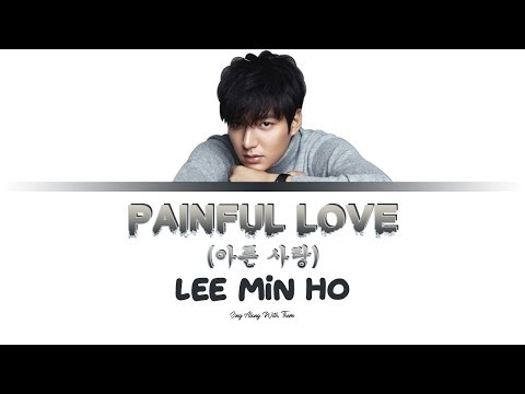 Lee Min Ho - Painful Love (Sing along lyrics Han/Rom/Eng)