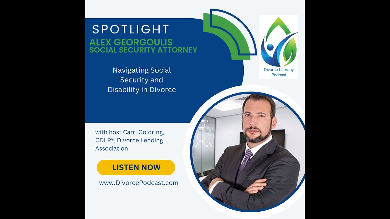 Navigating Social Security and Disability in Divorce with Carri Goldring, CDLP® and Alex Georgoulis