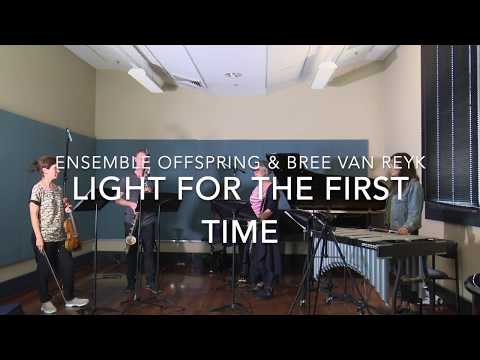 Light for the First Time - Bree Van Reyk and Ensemble Offspring