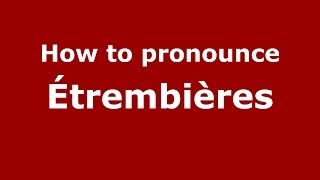 How to pronounce &eacute;trembi&egrave;res