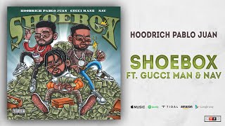 Hoodrich Pablo Juan - Shoebox Ft Gucci Mane &amp; NAV