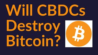 Will CBDCs Destroy Bitcoin?