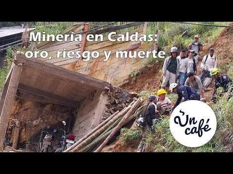 192 muertes en Caldas por accidentes mineros: trabajo que vive entre el oro y el riesgo, en Un Café