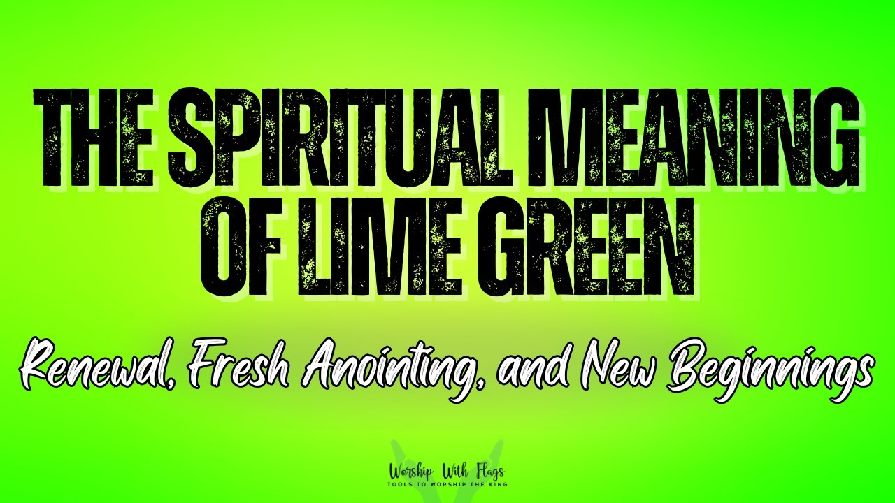 The Spiritual Meaning of Lime Green: Renewal, Fresh Anointing, and New Beginnings
