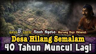 Download lagu KISAH NYATA ‼️ DESA yang HILANG Semalam, Muncul Lagi 40 Tahun Kemudian #warungkopiakherat #gatoloco mp3