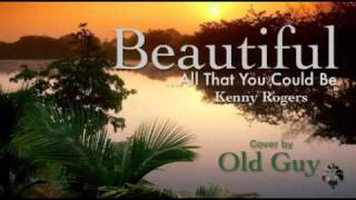 Beautiful, All That You Could Be (Kenny Rogers) - Cover by Old Guy