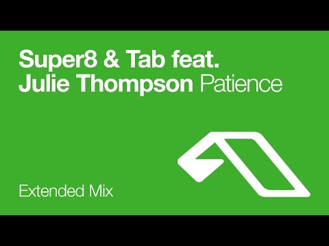 Super8 & Tab feat. Julie Thompson - Patience (Extended Mix)