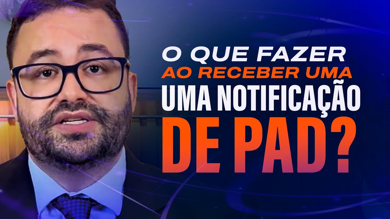 O que fazer ao receber uma notificação de PAD? [DEFESA PAD]
