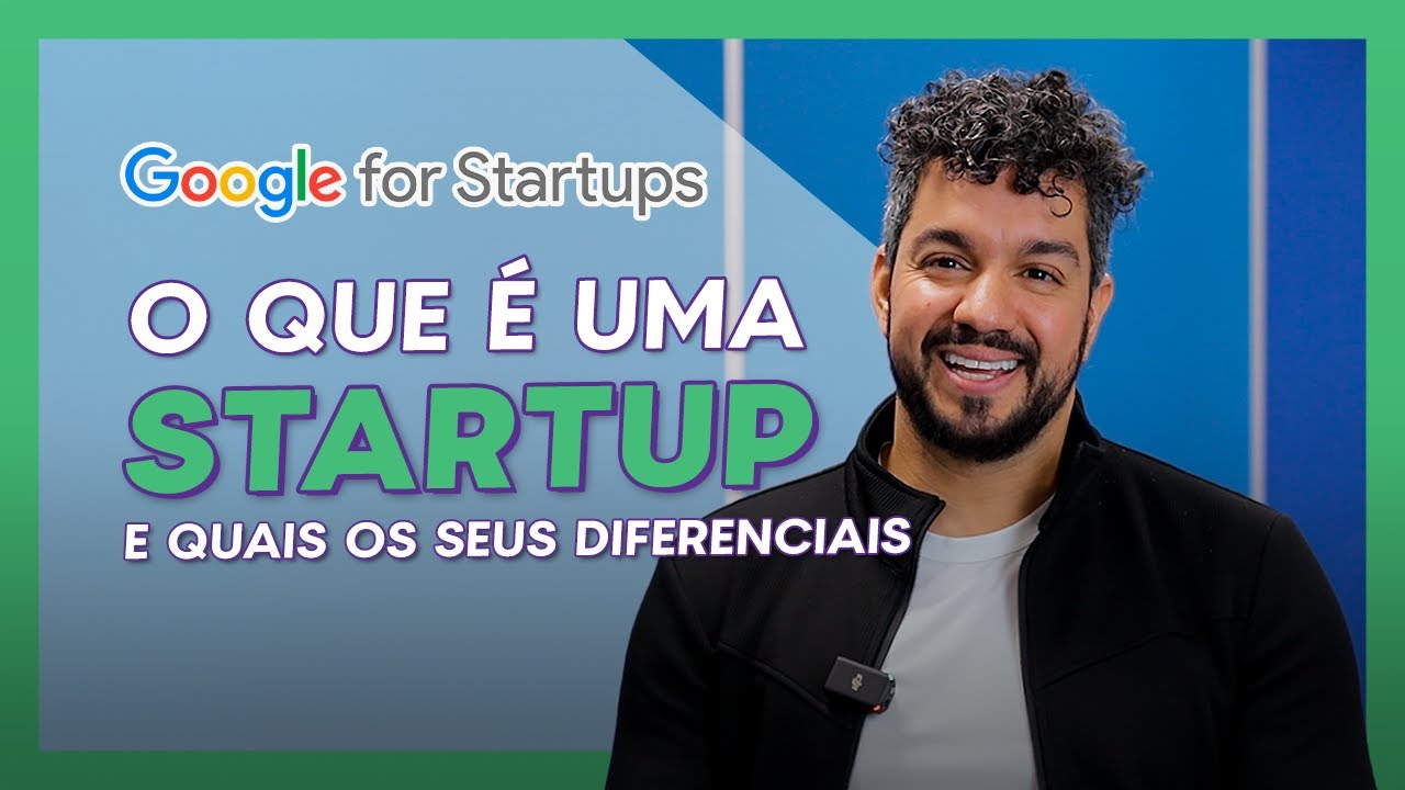 Afinal, o que é uma STARTUP? Quais as principais diferenças? Head do Google for Startups Explica