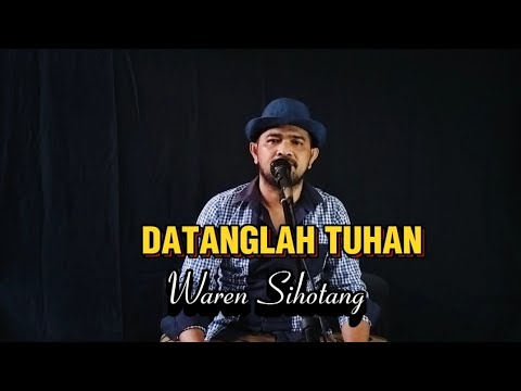 DATANGLAH TUHAN (Datanglah padaku ) Lagu Rohani Viral - Waren Sihotang
