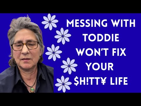 Messing with Toddie won’t fix your life