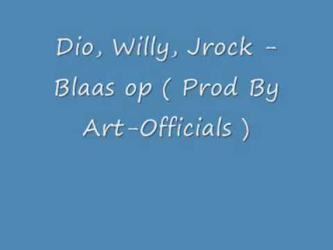 Dio Ft Willy & Jrock - Blaas op ( Prod By Art-Officials )
