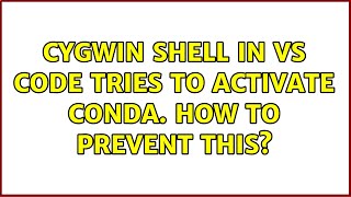 Cygwin shell in VS Code tries to activate conda. How to prevent this?