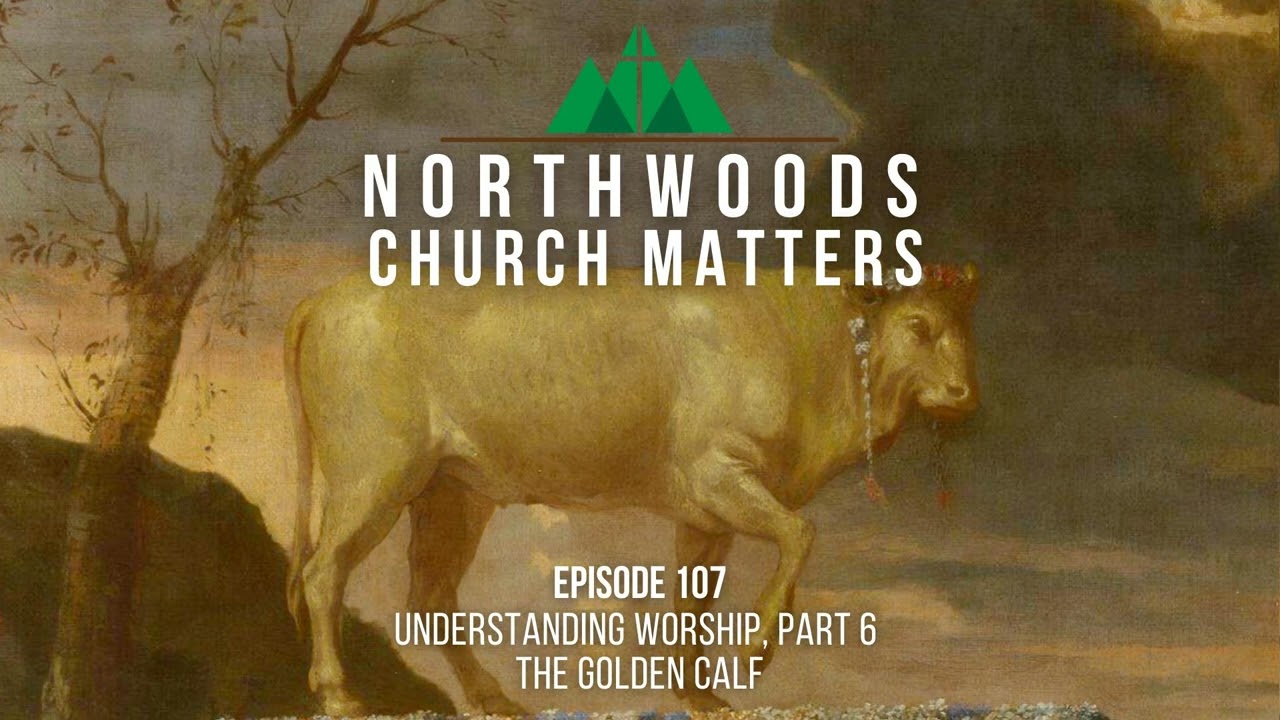 Episode 107 || Understanding Worship 6 (The Golden Calf)