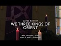 We Three Kings of Orient by John Rutter