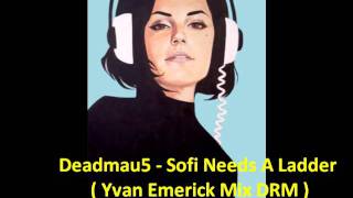 Deadmau5 - Sofi Needs A Ladder ( Yvan Emerick Mix DRM )
