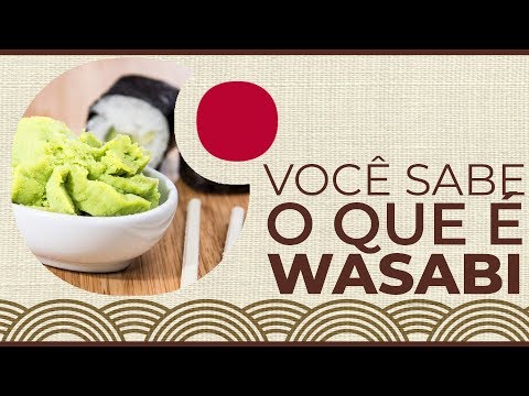 Você sabe o que é o wasabi?