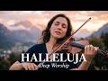 HALLELUJAH 1 Hour Of Violin Music Worship Instrumental Prayer Music