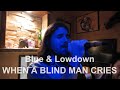Blue & Lowdown - When A Blind Man Cries - Live ...