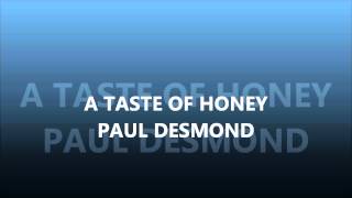 A TASTE OF HONEY - PAUL DESMOND