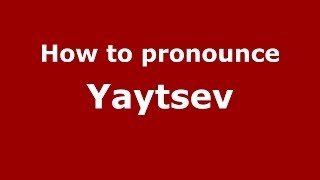 How to pronounce Yaytsev