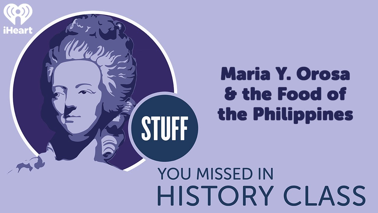 Maria Y. Orosa & the Food of the Philippines | STUFF YOU MISSED IN HISTORY CLASS