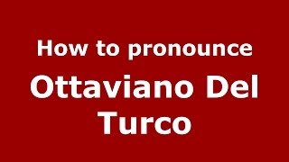 How to pronounce Ottaviano Del Turco