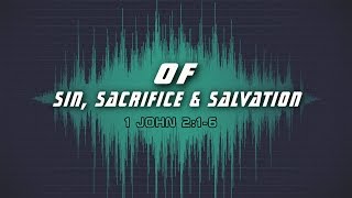 Of Sin, Sacrifice &amp; Salvation - Transforming Truth