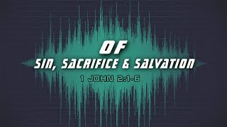 Of Sin, Sacrifice &amp; Salvation - Transforming Truth