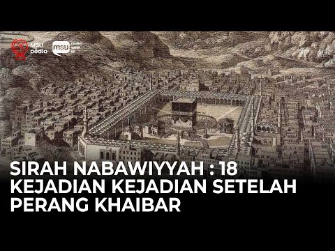 Sirah Nabawiyyah ke 18 - Kejadian Kejadian Setelah Perang Khaibar