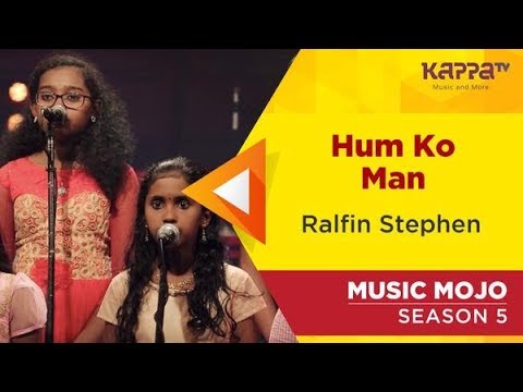 Hum Ko Man - Ralfin Stephen - Music Mojo Season 4 - KappaTV