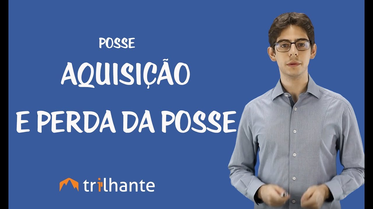 Posse: Aquisição e Perda da Posse