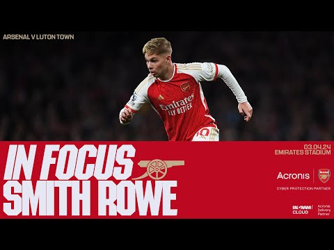 IN FOCUS | Emile Smith Rowe | Arsenal vs Luton Town (2-0) | Premier League