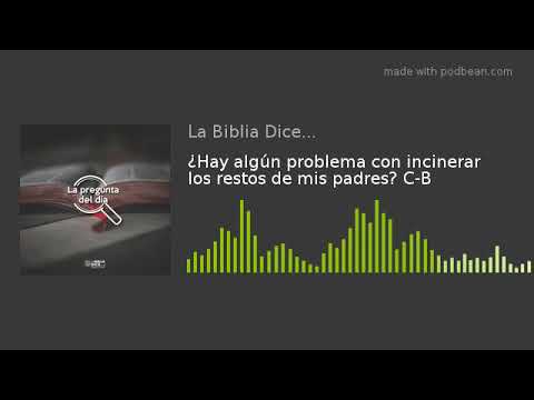 ¿Hay algún problema con incinerar los restos de mis padres? La Biblia Dice. David Logacho. C-B