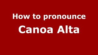 How to pronounce Canoa Alta