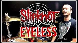 SLIPKNOT - Eyeless - Drum Cover